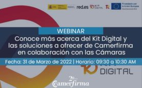 Conoce más acerca del Kit Digital y las soluciones a ofrecer de Camerfirma en colaboración con las Cámaras